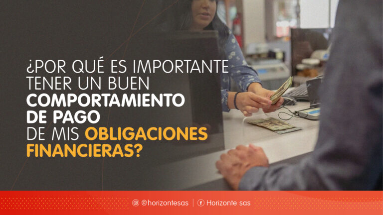 ¿POR QUÉ ES IMPORTANTE TENER UN BUEN COMPORTAMIENTO DE PAGO DE MIS OBLIGACIONES FINANCIERAS?